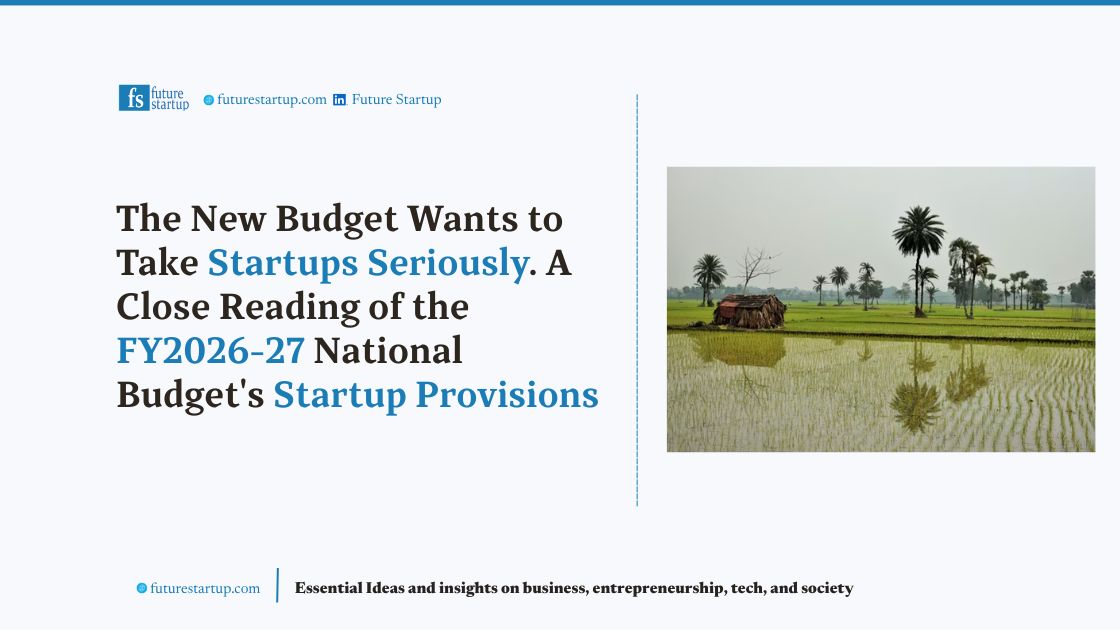 The New Budget Wants to Take Startups Seriously. A Close Reading of the FY2026