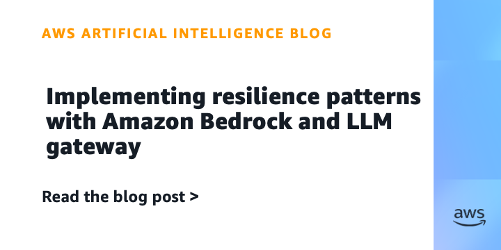 Implementing resilience patterns with Amazon Bedrock and LLM gateway