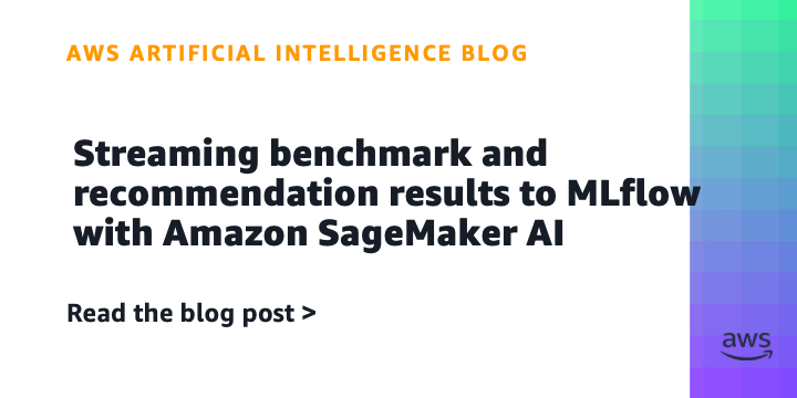 Streaming benchmark and recommendation results to MLflow with Amazon SageMaker AI
