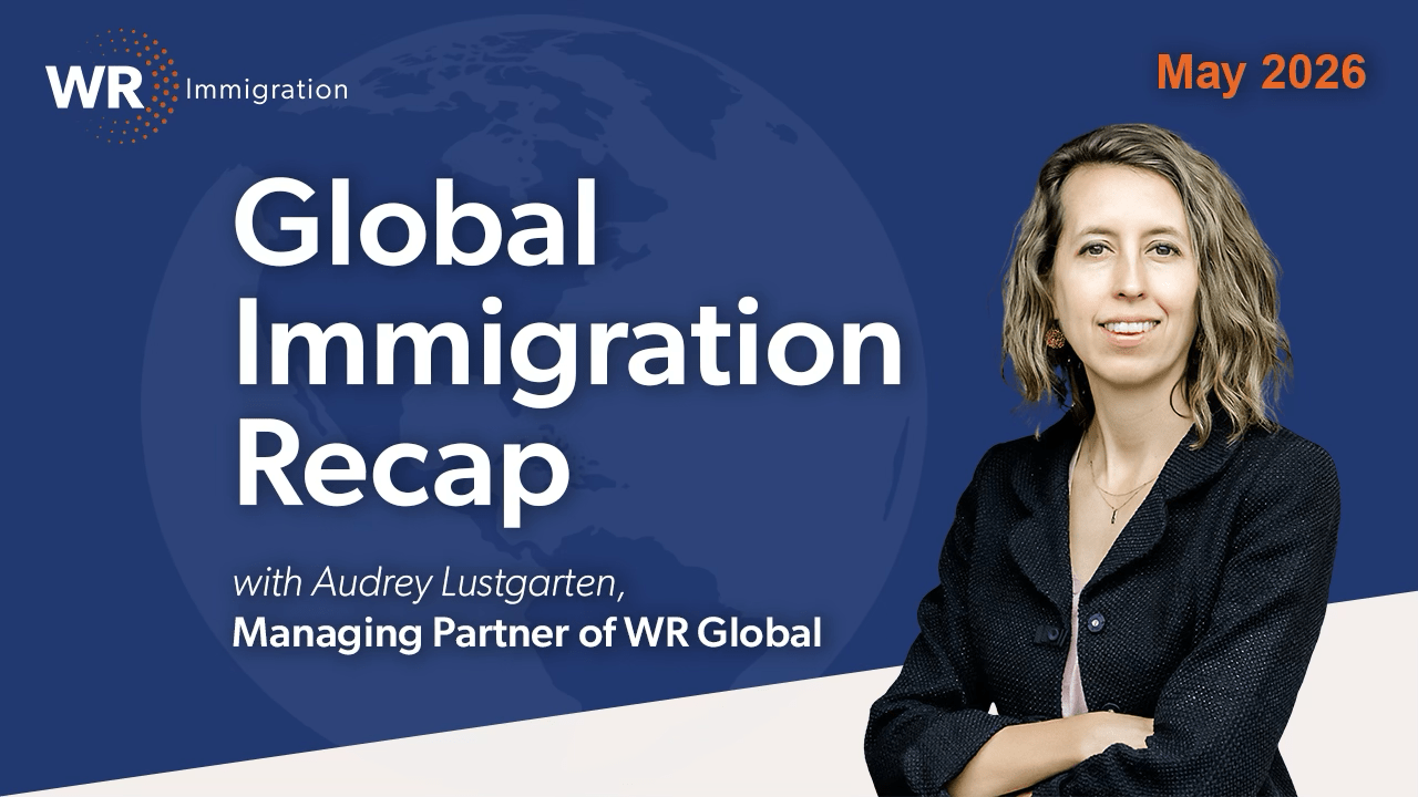 Global Immigration Recap: May 2026