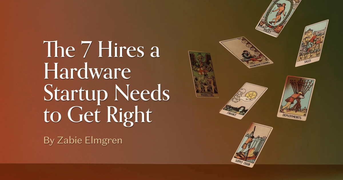 The 7 Hires a Hardware Startup Needs to Get Right