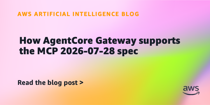 How AgentCore Gateway supports the MCP 2026-07