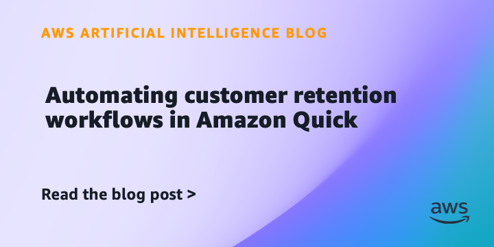 Automating customer retention workflows in Amazon Quick