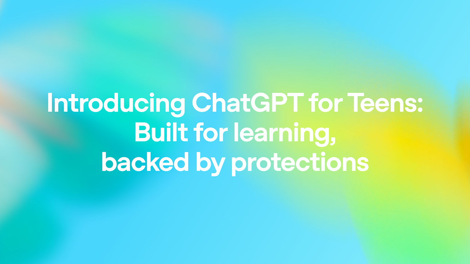 Introducing ChatGPT for Teens: Built for learning, backed by protections
