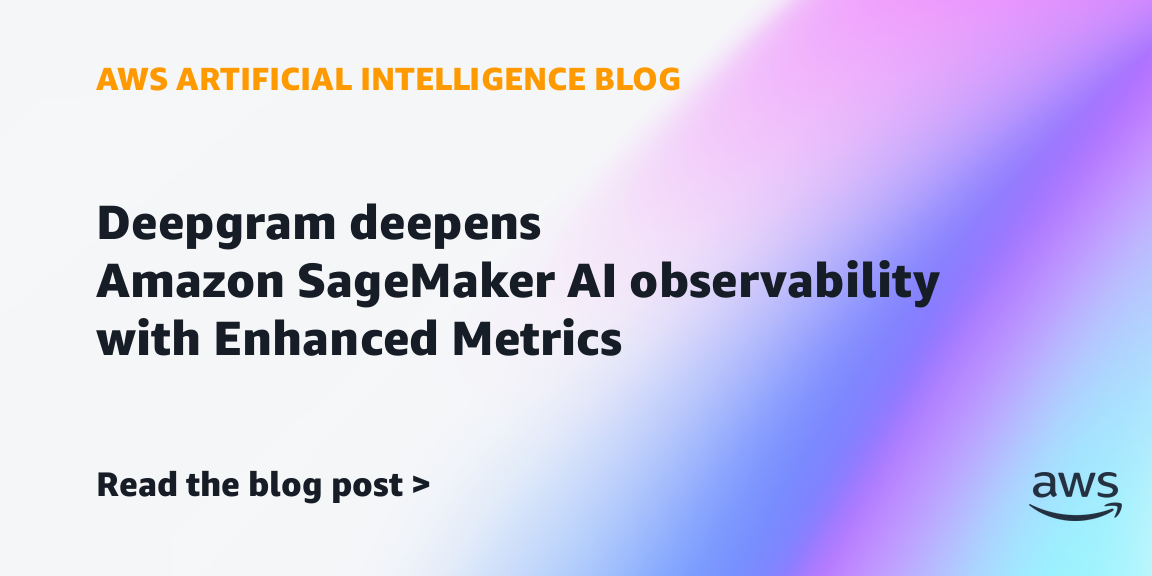 Deepgram deepens Amazon SageMaker AI observability with Enhanced Metrics