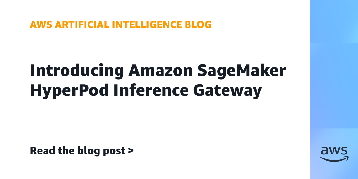 Introducing Amazon SageMaker HyperPod Inference Gateway