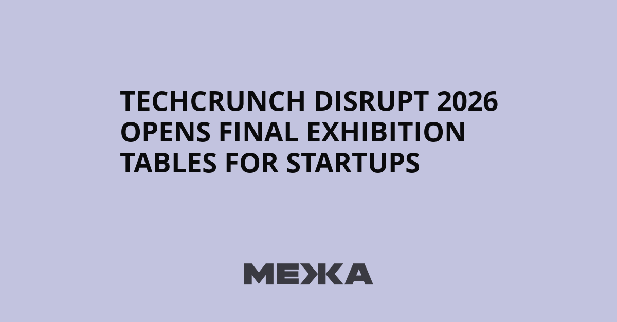 TechCrunch Disrupt 2026 Opens Final Exhibition Tables for Startups