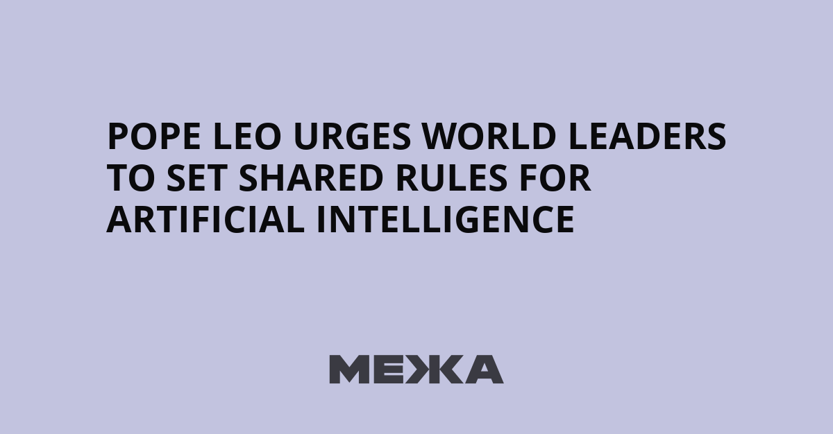 Pope Leo Urges World Leaders to Set Shared Rules for Artificial Intelligence